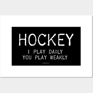 I Play Hockey Daily. You Play Weakly Posters and Art